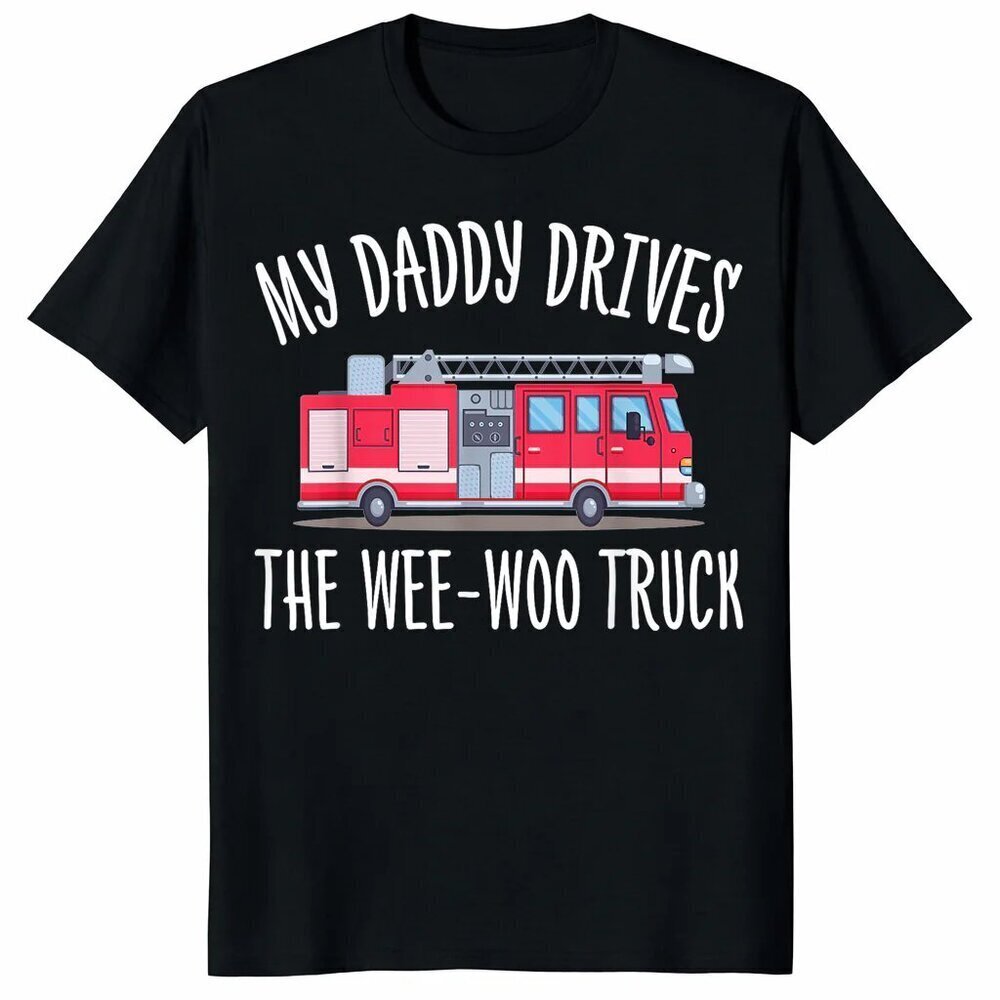 My Daddy Drives The Wee-Woo Truck T Shirt .